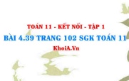 Bài 4.39 trang 102 SGK Toán 11 tập 1 Kết nối tri thức